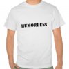 humorless_t_shirts-r91191470ced94fa781e304f5b648e51c_804gy_324.jpg